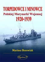 Torpedowce i minowce Polskiej Marynarki Wojennej 1920-1939 - Mariusz Borowiak