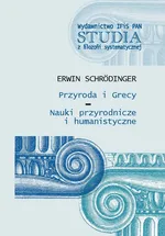 Przyroda i Grecy - Erwin Schrodinger