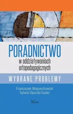 Poradnictwo w oddziaływaniach ortopedagogicznych - Sylwia Opozda-Suder