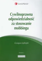 Cywilnoprawna odpowiedzialność za stosowanie mobbingu - Grzegorz Jędrejek