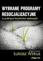 Wybrane programy resocjalizacyjne w praktyce kuratorów sądowych - Łukasz Wirkus