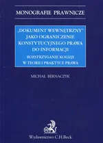 Dokument wewnętrzny jako ograniczenie konstytucyjnego prawa do informacji Rozstrzyganie kolizji w teorii i praktyce prawa - Michał Bernaczyk