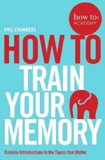 How To Train Your Memory - Phil Chambers