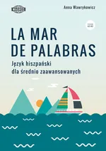 La mar de palabras Język hiszpański dla średnio zaawansowanych - Anna Wawrykowicz
