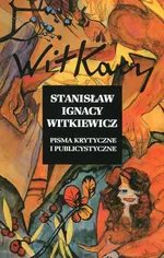 Pisma krytyczne i publicystyczne - Witkiewicz Stanisław Ignacy