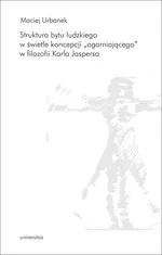 Struktura bytu ludzkiego w świetle koncepcji „ogarniającego” w filozofii Karla Jaspersa - Maciej Urbanek