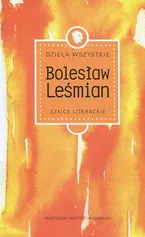 Dzieła wszystkie Tom 2 Szkice literackie - Bolesław Leśmian