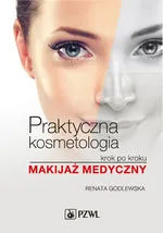 Praktyczna kosmetologia krok po kroku. Makijaż medyczny - Renata Godlewska