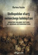 Wielkopolskie ofiary niemieckiego ludobójstwa - Marlena Paszko