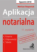 Aplikacja notarialna Pytania, odpowiedzi, tabele Egzamin 2018 - Mariusz Stepaniuk