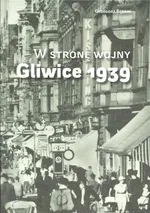 W stronę wojny Gliwice 1939 - Grzegorz Bębnik