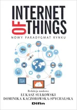 Internet of Things - Kaczorowska-Spychalska Dominika redakcja naukowa