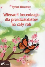 Wiersze i inscenizacje dla przedszkolaków na cały rok - Sylwia Bacewicz