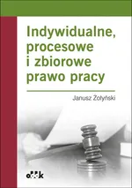Indywidualne, procesowe i zbiorowe prawo pracy - Janusz Żołyński