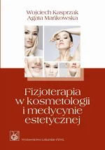 Fizjoterapia w kosmetologii i medycynie estetycznej - Wojciech Kasprzak