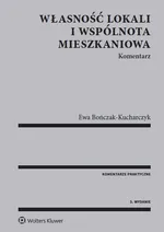 Własność lokali i wspólnota mieszkaniowa Komentarz - Ewa Bończak-Kucharczyk