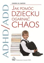 ADHD/ADD Jak pomóc dziecku ogarnąć chaos - Outlet - Carter Cheryl R.