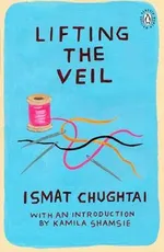 Lifting the Veil - Ismat Chughtai