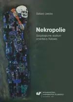 Nekropolie. Socjologiczne studium cmentarzy Katowic - 01  Społeczna historia cmentarzy - Barbara Lewicka