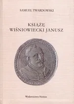 Książę Wiśniowiecki Janusz - Samuel Twardowski