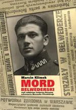 Mord belwederski czyli zabójstwo żandarma Koryzmy, ochroniarza Marszałka Piłsudskiego - Marcin Klimek