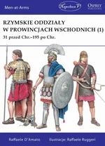 Rzymskie oddziały w prowincjach wschodnich (1) 31 przed Chr.-195 po Chr. - Raffaele D'Amato