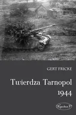 Twierdza Tarnopol 1944 - Gert Fricke