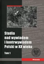 Studia nad wywiadem i konrtwywiadem Polski w XX wieku Tom 1 - Outlet
