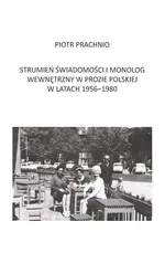 Strumień świadomości i monolog wewnętrzny w prozie polskiej w latach 1956-1980 - Piotr Prachnio