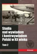 Studia nad wywiadem i kontrwywiadem Polski w XX wieku Tom 2 - Outlet