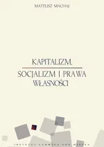 Kapitalizm socjalizm i prawa własności - Mateusz Machaj
