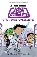 Jedi Academy: The Force Oversleeps - Jarrett Krosoczka