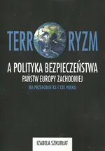 Terroryzm a polityka bezpieczeństwa państw Europy Zachodniej na przełomie XX i XXI wieku - Izabela Szkurłat