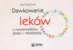 Dawkowanie leków u noworodków, dzieci i młodzieży - Ewa Kamińska