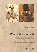 Wschód i Zachód Rozważania o taoizmie i judaizmie w kontekście relacji człowiek-natura - Young-Jin Choi