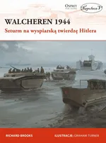 Walcheren 1944. Szturm na wyspiarską twierdzę Hitlera - Richard Brooks