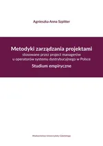 Metodyki zarządzania projektami stosowane przez project managerów u operatorów systemu dystrybucyjne - Szpitter Agnieszka A.