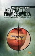 Krytyka teorii praw człowieka w filozofii Fryderyka Nietzschego - Przemysław Zientkowski