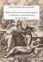 Źródła i sposób ujęcia kwestii kobiecej godności w "O ślachetności a zacności płci niewieściej" Macieja Wirzbięty - Marta Wojtkowska-Maksymiuk