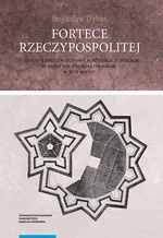 Fortece Rzeczypospolitej. - Bogusław Dybaś