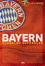 Bayern. Globalny superklub - Uli Hesse