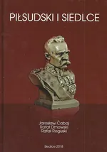 Piłsudski i Siedlce - Jarosław Cabaj