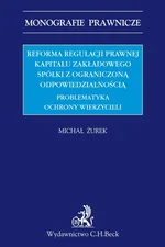 Reforma regulacji prawnej kapitału zakładowego spółki z ograniczoną odpowiedzialnością - Michał Żurek