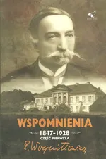 Wspomnienia 1847-1928 Część 1 - Edward Woyniłłowicz