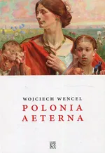 Polonia aeterna - Wojciech Wencel