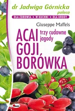 Acai Goji Borówka Trzy cudowne jagody - Giuseppe Maffeis