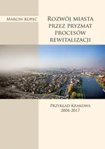 Rozwój miasta przez pryzmat procesów rewitalizacji - Marcin Kopeć