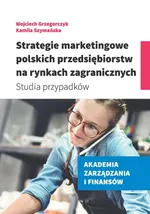 Strategie marketingowe polskich przedsiębiorstw na rynkach zagranicznych - Wojciech Grzegorczyk