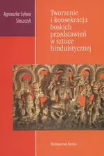 Tworzenie i konsekracja boskich przedstawień w sztuce hinduistycznej - Agnieszka Staszczyk