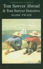Tom Sawyer Abroad & Tom Sawyer Detective - Mark Twain